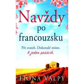 Navždy po francouzsku. Pět svateb. Dokonalé místo. A jeden průšvih (román, Francie)