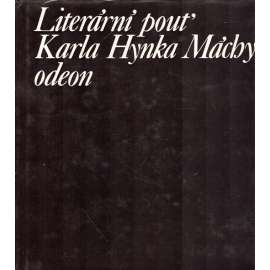 Literární pouť Karla Hynka Máchy - Mácha Karel Hynek - Máj je obsažen [Ohlas Máchova díla v letech 1836-1858; edice Paměti, korespondence, dokumenty - vzpomínky, dopisy, články z 19. století]