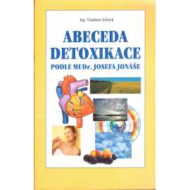 LinkAbeceda detoxikace. Podle MUDr. Josefa Jonáše (fyzioterapie, alternativní lékařství)