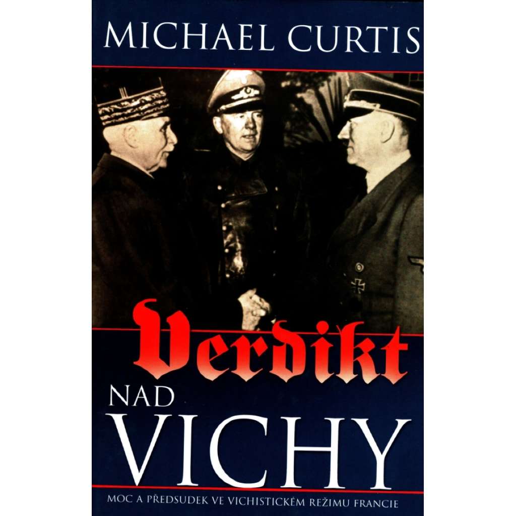 Verdikt nad Vichy. Moc a předsudek ve vichistickém režimu Francie (vichistický režim, druhá světová válka, kolaborace, mj. Charles de Gaulle, Pétain))