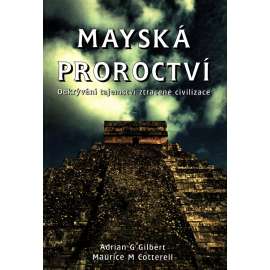 Mayská proroctví. Odkrývání tajemství ztracené civilizace (Mayové, mayská civilizace, starověk, Amerika)