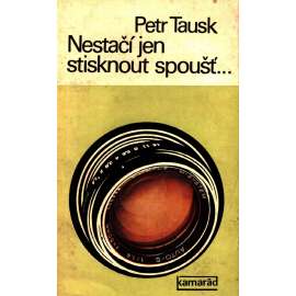 Nestačí jen stisknout spoušť...(edice: Kamarád) (fotografování, fotografie, mj. kompozice, od negativu k pozitivu, řemeslo nebo umění?)