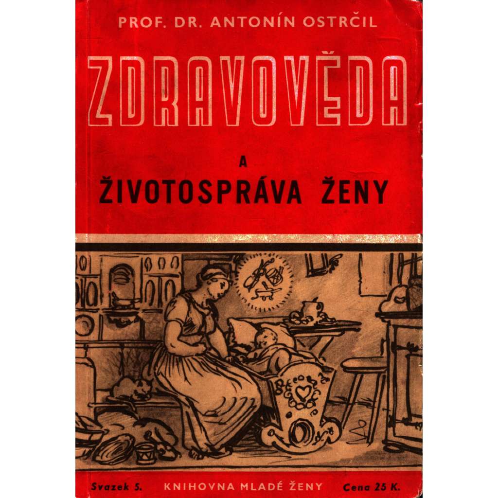 Zdravověda a životospráva ženy. Populárně vědecká poučení o tom, co má žena věděti o svém těle a jeho činnosti (zdraví, žena)