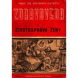 Zdravověda a životospráva ženy. Populárně vědecká poučení o tom, co má žena věděti o svém těle a jeho činnosti (zdraví, žena)