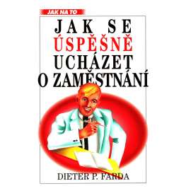 Jak se úspěšně ucházet o zaměstnání (práce, příručka)