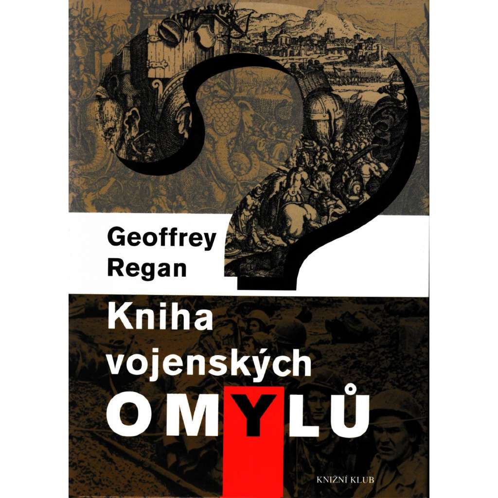 KNIHA VOJENSKÝCH OMYLŮ - Přehmaty, trapasy a osudná pochybení v historii válek