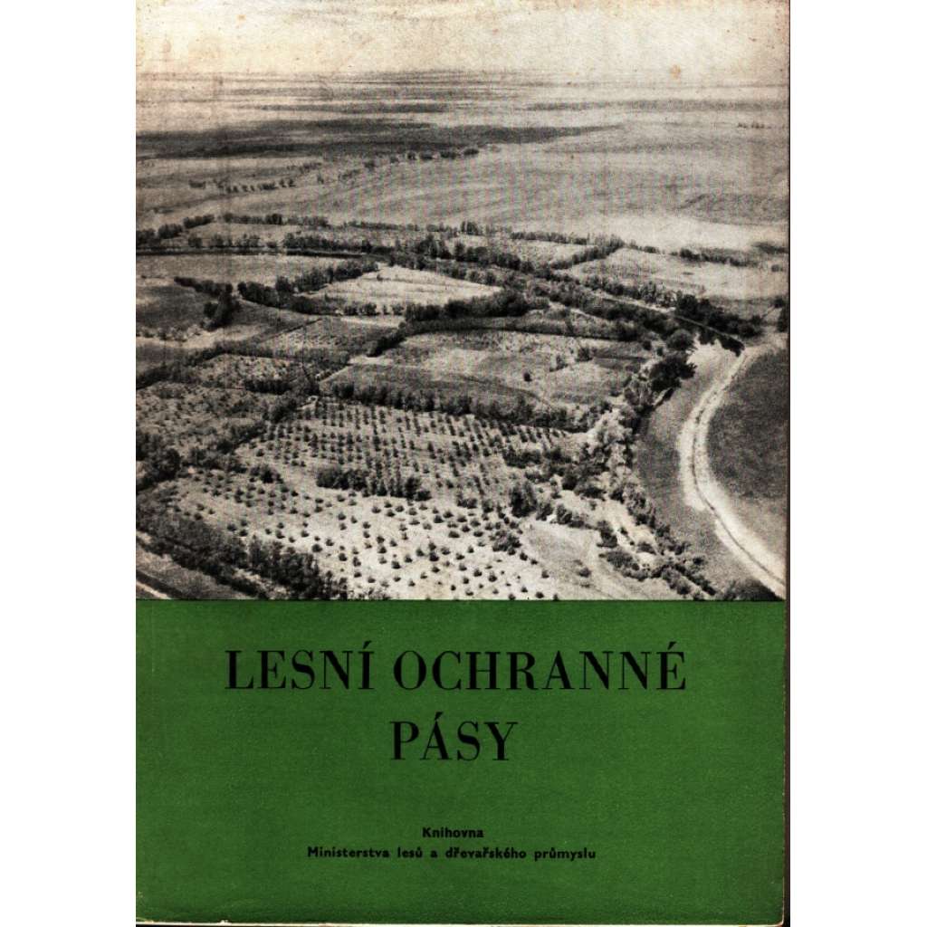 Lesní ochranné pásy (edice: Knihovna Ministerstva lesů a dřevařského průmyslu, sv. 4) [sborník, lesnictví, mj. Sovětští vědci a stalinský plán přeměny přírody, Proti větrům lesní pásy, Na státním lesním pásu Bělgorod -Don]