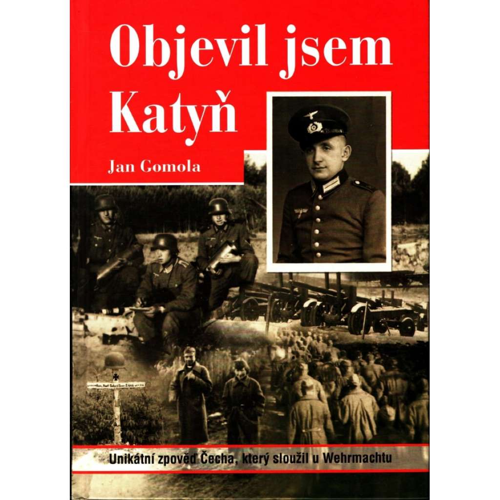 Objevil jsem Katyň. Unikátní zpověď Čecha, který sloužil u Wehrmachtu (druhá světová válka, nacionalismus, propaganda)