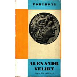 Alexandr Veliký (edice: Portréty, sv. 21) [Staré Řecko, Antika, Alexandr Makedonský, vojenství]