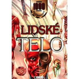 Lidské tělo. 1000 zajímavostí (anatomie, biologie člověka)