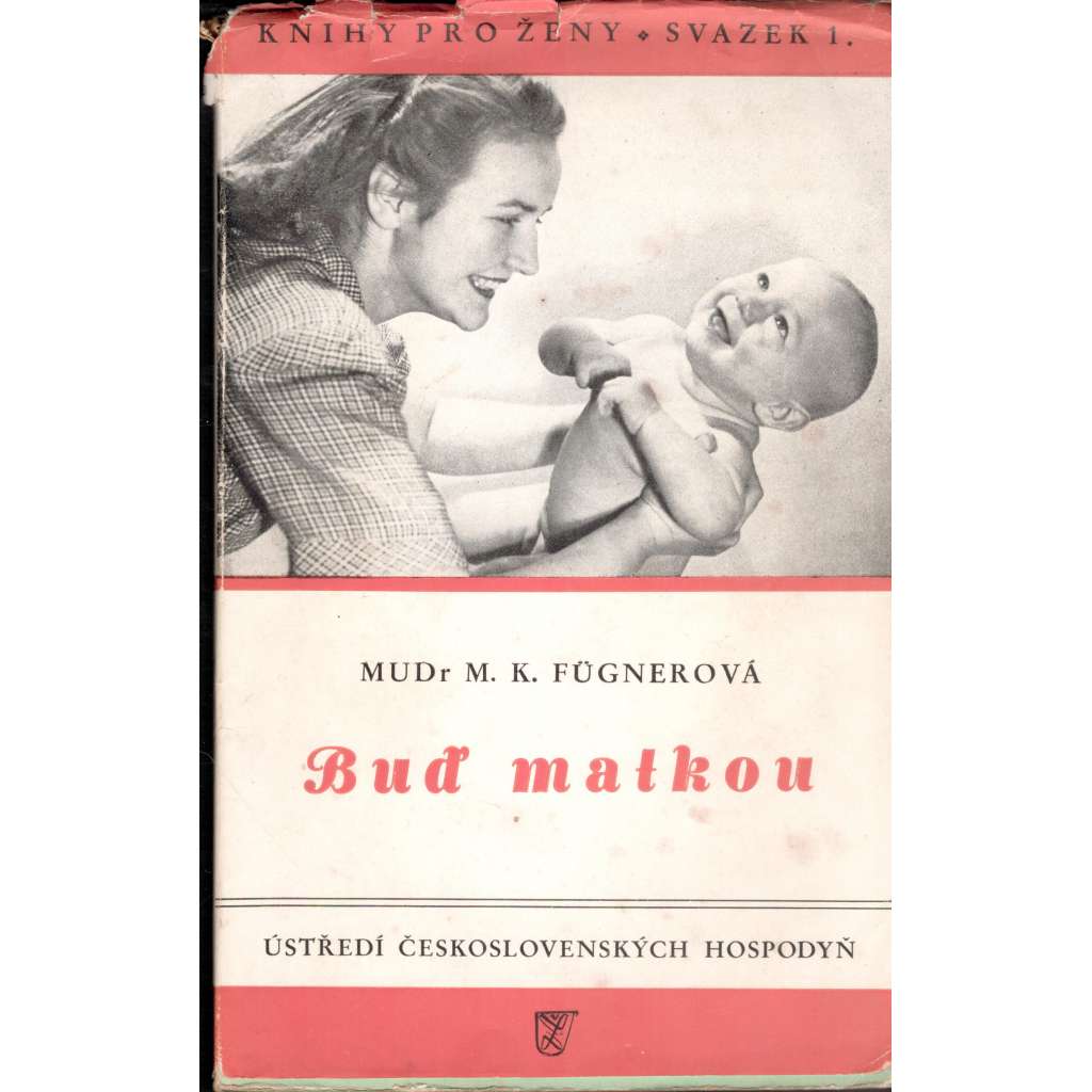 Buď matkou. Hovory o mateřství (edice: Knihy pro ženy, sv. 1) [mateřství, rodina, zdraví, příručka]