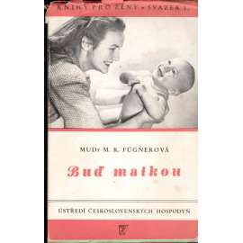 Buď matkou. Hovory o mateřství (edice: Knihy pro ženy, sv. 1) [mateřství, rodina, zdraví, příručka]