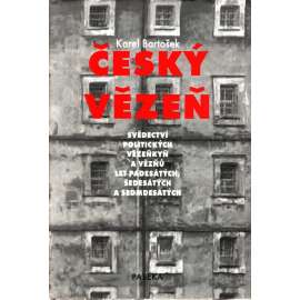 ČESKÝ VĚZEŇ - svědectví politických vězňů let 50., 60. a 70.