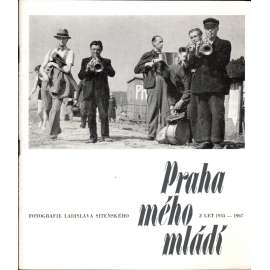 Praha mého mládí z let 1933 - 1967 (Ladislav Sitenský, fotografie)