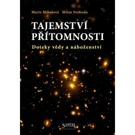 TAJEMSTVÍ PŘÍTOMNOSTI - doteky vědy a náboženství