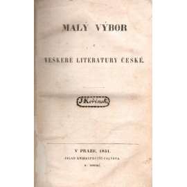 Malý výbor z veškeré literatury české (Literatura, mj. i rukopis Královédvorský, Jan Hus, Jan Žižka, Václav Hájek z Libočan, Jan Amos Komenský, Josef Jungmann)