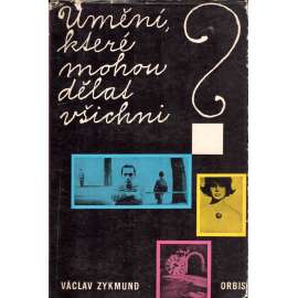 Umění, které mohou dělat všichni? (fotografie, umění, mj. i foto Nadar, Eugene Atget, Man Ray, Vilém Reichmann, Jaromír Funke, Josef Ehm, Fred Kramer, Václav Chochola]