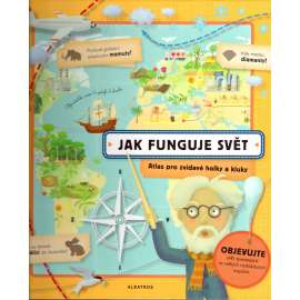 Jak funguje svět. Atlas pro zvídavé holky a kluky (dětská literatura, ilustrace a mapy)