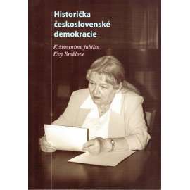 Historička československé demokracie. K životnímu jubileu Evy Broklové (sborník, politika, dějiny, mj. i Masaryk, Hubert Ripka, Edvard Beneš)