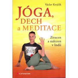 Jóga, dech a meditace. Ztracen a nalezen v Indii (tělesné cvičení, duchovní cvičení, Indie)