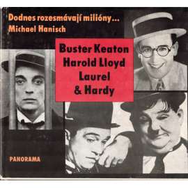Dodnes rozesmávají miliony...: Buster Keaton, Harold Llyod, Laurel & Hardy (němý film, groteska, kinematografie)