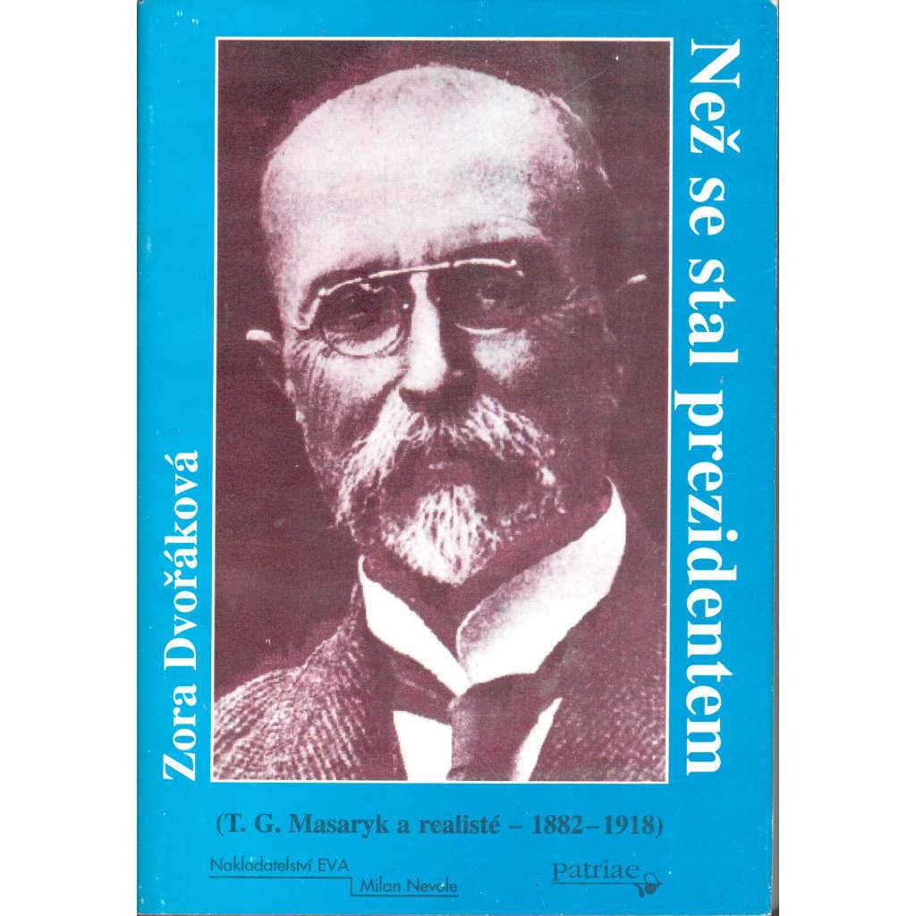 Než se stal prezidentem. T. G. Masaryk a realisté 1882-1918 (politika, Masaryk, první světová válka, podpis autorky)