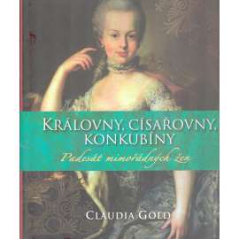 Královny, císařovny, konkubíny. Padesát mimořádných žen (Nefertiti, Betsabé, Královna ze Sáby, Kleopatra, Markéta z Anjou, Alžběta I., Marie Terezie, Golda Meiirová, M. Tchatcherová, Alžběta II.)