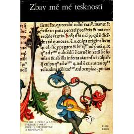 Zbav mě mé tesknosti. Výbor z české a latinské světské tvorby epochy středověku a renesance (písemnictví, literatura)