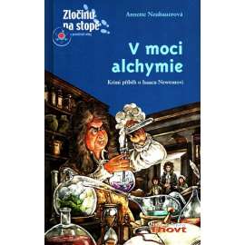V moci alchymie. Krimi příběh o Isaacu Newtonovi (edice: Zločinu na stopě z prostředí vědy) [detektivka, fyzika, Isaac Newton, dětská literatura)