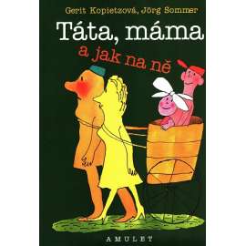Táta, máma a jak na ně, aneb, Jak vychovávat rodiče (dospívání, etika, morálka)