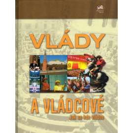 Vlády a vládcové. Jak se kde vládne (politologie, politika, politické systémy, mj. Monarchie, Demokracie, Vlády jedné strany, Vojenské vlády)