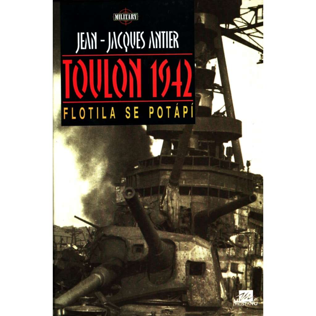 TOULON 1942 - Flotila se potápí [Potopení francouzské flotily, 2. světová válka - loďstvo, námořnictvo]