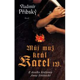 Můj muž král Karel IV. (historický román, Anna Svídnická, středověk)