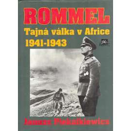 Rommel. Tajná válka v Africe 1941-1943 (Erwin Rommel, druhá světová válka, Afrika korps, fotografie) HOL