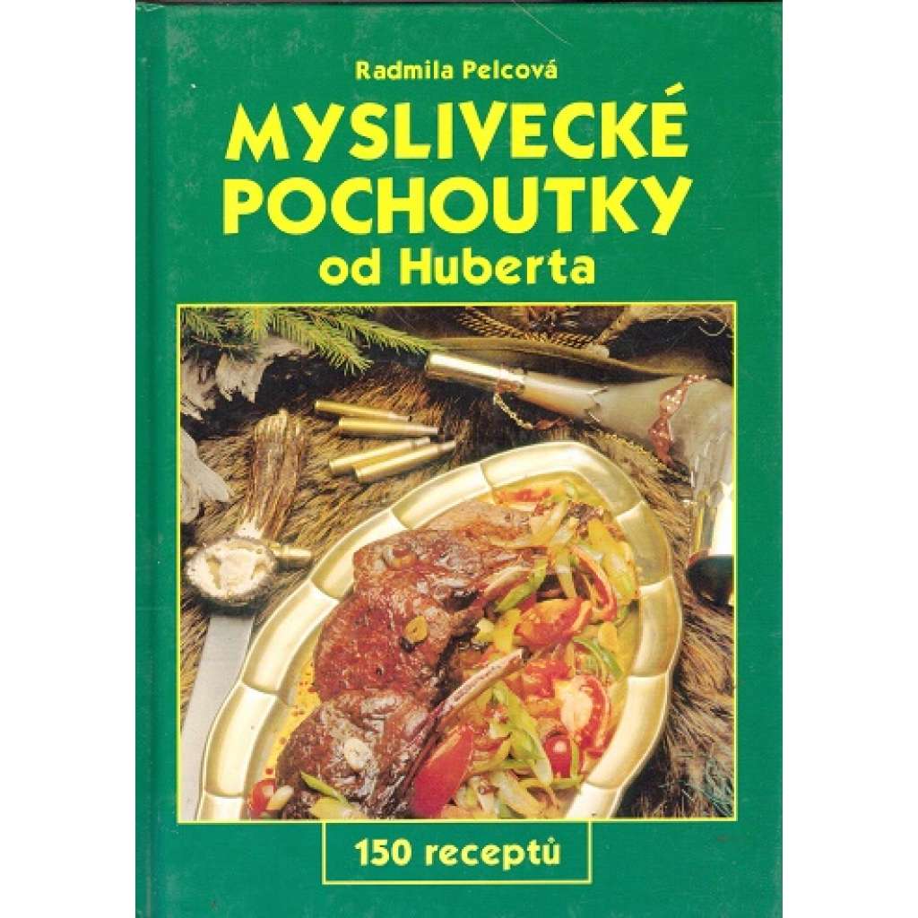 Myslivecké pochoutky od Huberta (kuchařka, recepty, zvěřina)