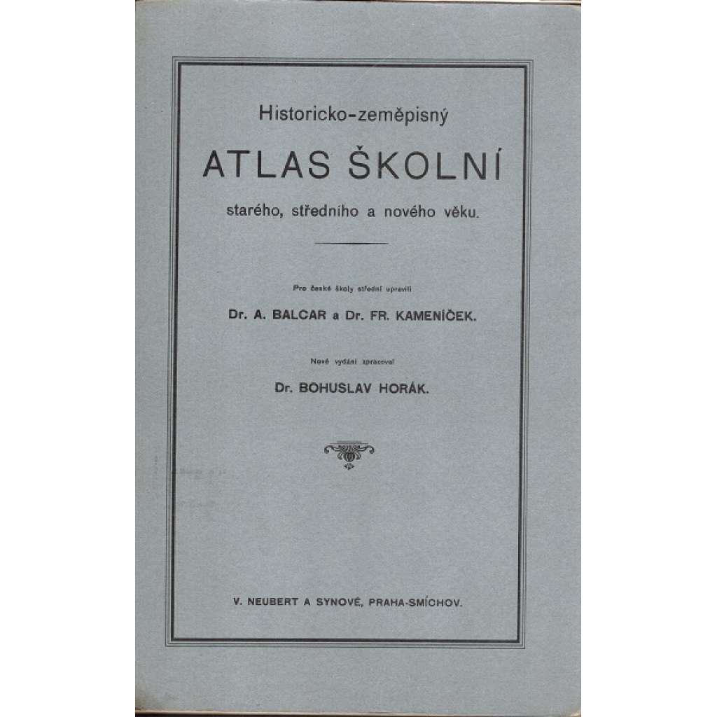 HISTORICKO-ZEMĚPISNÝ ATLAS ŠKOLNÍ STARÉHO, STŘEDNÍHO A NOVÉHO VĚKU