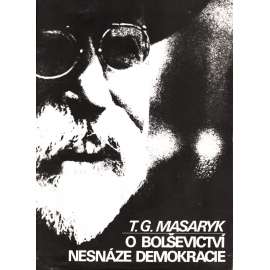 Nesnáze demokracie. O bolševictví (Masaryk, politika, mj. Syndikalism a demokracie, Revoluce a bolševici, komunismus)