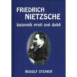 Friedrich Nietzsche. Bojovník proti své době (biografie, filozofie) [Rudolf Steiner] HOL