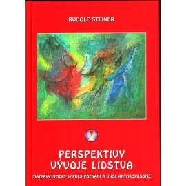 Perspektivy vývoje lidstva. Materialistický impuls poznání a úkol anthroposofie (filozofie) [Rudolf Steiner] HOL
