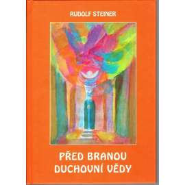 Před branou duchovní vědy. Theosofie, anthroposofie [Rudolf Steiner] HOL