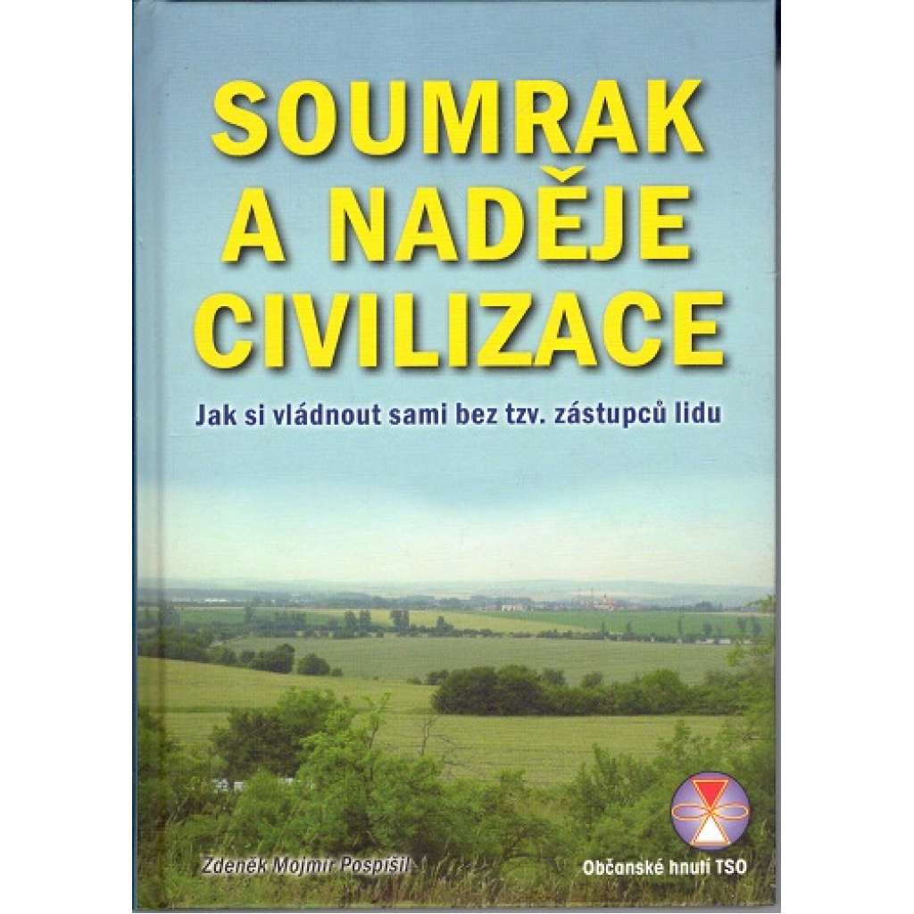 Soumrak a naděje civilizace. Jak si vládnout sami bez tzv. zástupců lidu (politologie, občanská společnost) HOL