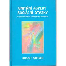 Vnitřní aspekt sociální otázky. Luciferská minulost a ahrimanská budoucnost (esoterika) [Rudolf Steiner] HOL