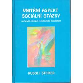Vnitřní aspekt sociální otázky. Luciferská minulost a ahrimanská budoucnost (esoterika) [Rudolf Steiner] HOL