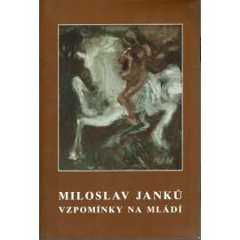Vzpomínky na mládí. Miroslav Janků (biografie, malířství, kresba)