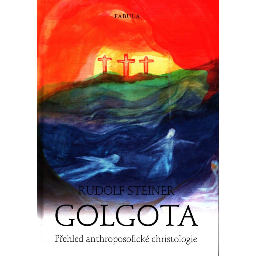 Golgota. Přehled anthroposofické christologie (Ježíš Kristus) [Rudolf Steiner] HOL