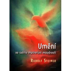 Umění ve světle mysterijní moudrosti (přednášky, mystika) [Rudolf Steiner] HOL