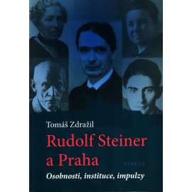 Rudolf Steiner a Praha (filozofie, mj. Franz Kafka, Gustav Meyrink, František Drtikol) HOL