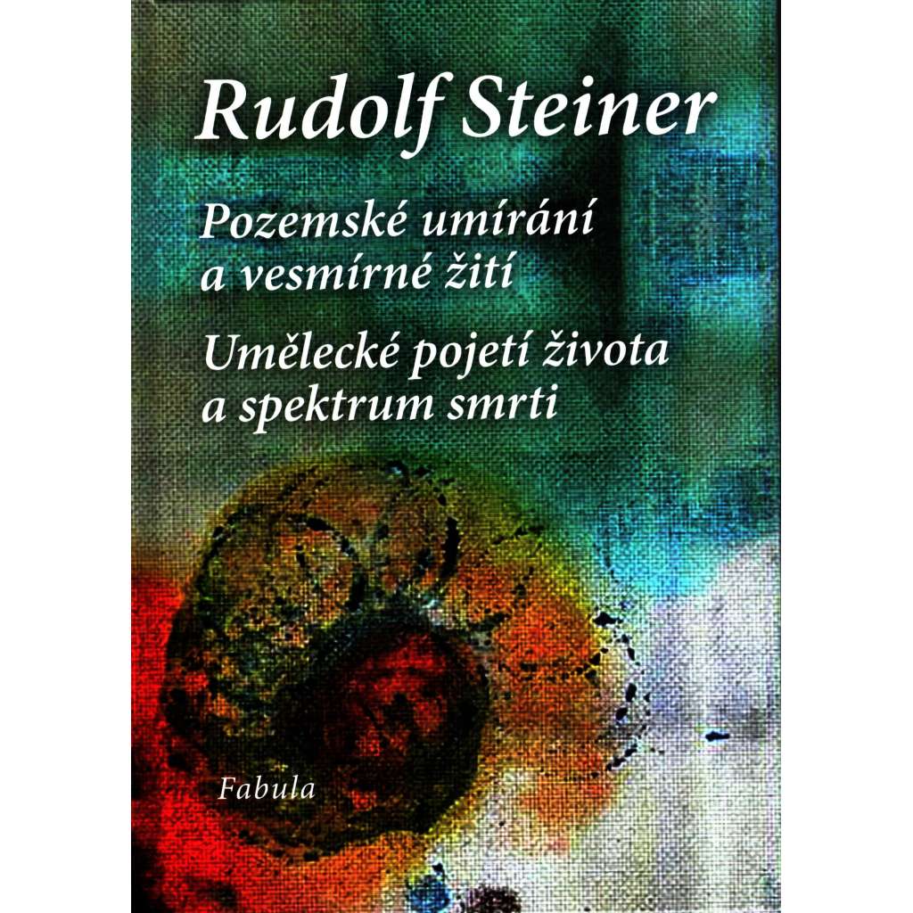 Pozemské umírání a vesmírné žití. Umělecké pojetí života a spektrum smrti (esoterika, astrologie) [Rudolf Steiner] HOL