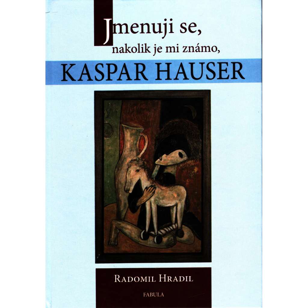 Jmenuji se, nakolik je mi známo, Kaspar Hauser (biografie) HOL