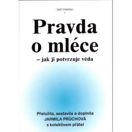 Pravda o mléce - jak ji potvrzuje věda (edice: Svět energií, sv. 1) [mléko, zdraví]